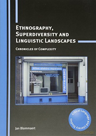 Ethnography, Superdiversity and Linguistic Landscapes: Chronicles of Complexity (Critical Language and Literacy Studies): 18 - Jan Blommaert [KSIĄŻKA]