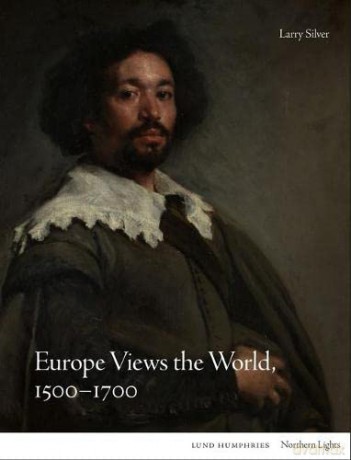 Europe Views the World, 1500-1700 (Northern Lights) - Larry Silver [KSIĄŻKA]