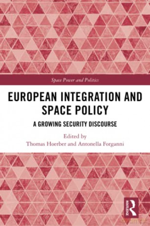 European Integration and Space Policy: A Growing Security Discourse (Space Power and Politics) - Thomas Hoerber [KSIĄŻKA]