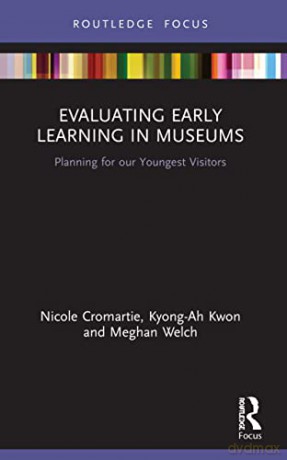 Evaluating Early Learning in Museums: Planning for our Youngest Visitors - Nicole Cromartie [KSIĄŻKA]