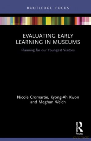 Evaluating Early Learning in Museums: Planning for our Youngest Visitors - Nicole Cromartie [KSIĄŻKA]