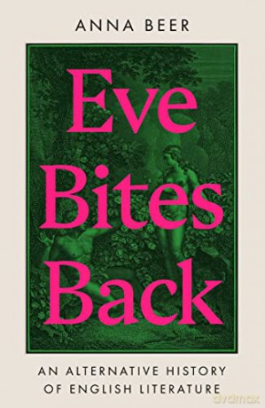 Eve Bites Back: An Alternative History of English Literature - Anna Beer [KSIĄŻKA]