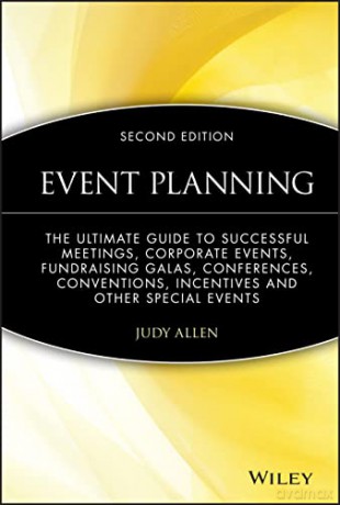 Event Planning: The Ultimate Guide To Successful Meetings, Corporate Events, Fundraising Galas, Conferences, Conventions, Incentives and Other Special Events - Judy Allen [KSIĄŻKA]