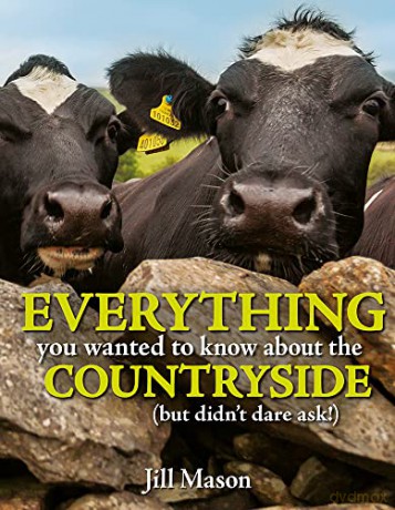 Everything you wanted to know about the Countryside: (but didn't dare ask!) - Jill Mason [KSIĄŻKA]