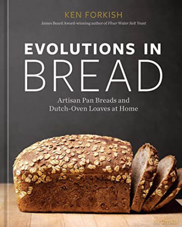 Evolutions in Bread: Artisan Pan Breads and Dutch-Oven Loaves at Home [A baking book] - Ken Forkish [KSIĄŻKA]
