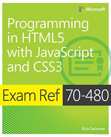 Exam Ref 70-480 Programming in HTML5 with JavaScript and CSS3 - Rick Delorme [KSIĄŻKA]