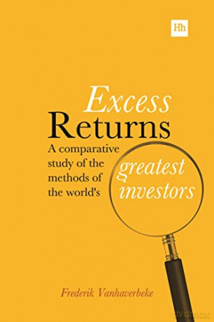 Excess Returns: A comparative study of the methods of the world's greatest investors - Frederik Vanhaverbeke [KSIĄŻKA]