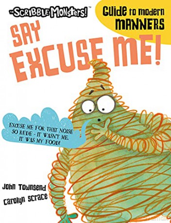 Excuse Me! (The Scribble Monsters' Guide to Modern Manners) - John Townsend [KSIĄŻKA]