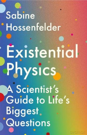 Existential Physics: A Scientist's Guide to Life's Biggest Questions - Sabine Hossenfelder [KSIĄŻKA]