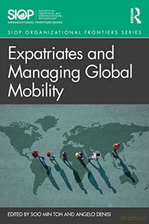 Expatriates and Managing Global Mobility (SIOP Organizational Frontiers Series) - Soo Min Toh [KSIĄŻKA]