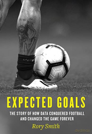Expected Goals: The story of how data conquered football and changed the game forever - Rory Smith [KSIĄŻKA]