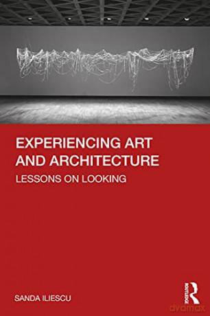 Experiencing Art and Architecture: Lessons on Looking - Sanda Iliescu [KSIĄŻKA]