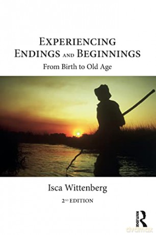 Experiencing Endings and Beginnings: From Birth to Old Age - Isca Wittenberg [KSIĄŻKA]
