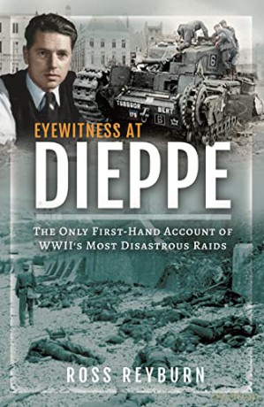 Eyewitness at Dieppe: The Only First-Hand Account of WWII's Most Disastrous Raid - Ross Reyburn [KSIĄŻKA]