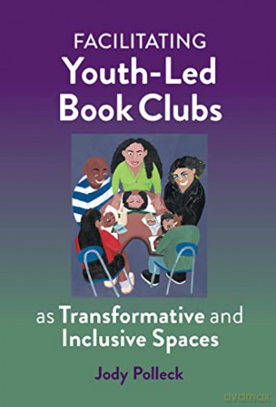 Facilitating Youth-Led Book Clubs as Transformative and Inclusive Spaces - Jody N. Polleck [KSIĄŻKA]