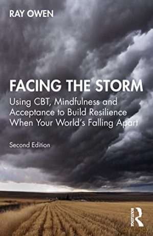 Facing the Storm: Using CBT, Mindfulness and Acceptance to Build Resilience When Your World's Falling Apart - Ray Owen [KSIĄŻKA]
