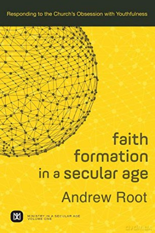 Faith Formation in a Secular Age: Responding to the Church's Obsession with Youthfulness (Ministry in a Secular Age): 1 - Andrew Root [KSIĄŻKA]
