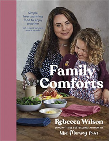 Family Comforts: Simple, Heartwarming Food to Enjoy Together - From the Bestselling Author of What Mummy Makes - Rebecca Wilson [KSIĄŻKA]