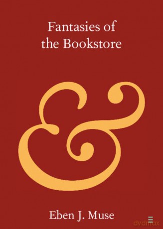 Fantasies of the Bookstore (Elements in Publishing and Book Culture) - Eben J. Muse [KSIĄŻKA]