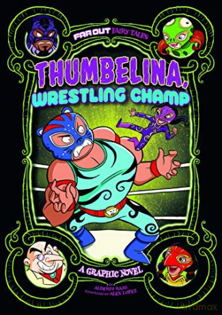 Far Out Fairy Tales: Thumbelina, Wrestling Champ: A Graphic Novel - Alberto Rayo [KSIĄŻKA]