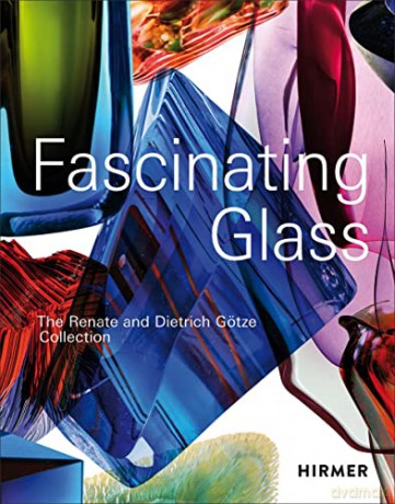 Fascinating Glass: The Renate and Dietrich Götze Collection - Dietrich Götze [KSIĄŻKA]
