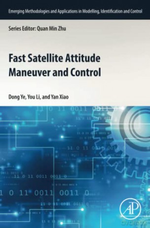 Fast Satellite Attitude Maneuver and Control (Emerging Methodologies and Applications in Modelling, Identification and Control) - Dong Ye [KSIĄŻKA]
