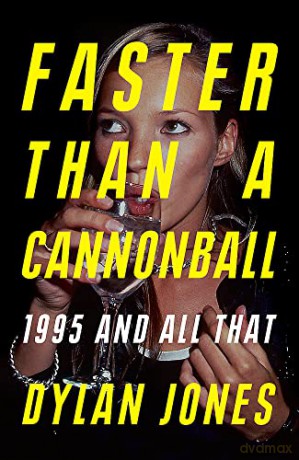 Faster Than A Cannonball: 1995 and All That - Dylan Jones [KSIĄŻKA]