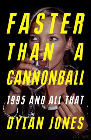 Faster Than A Cannonball: 1995 and All That - Dylan Jones [KSIĄŻKA]