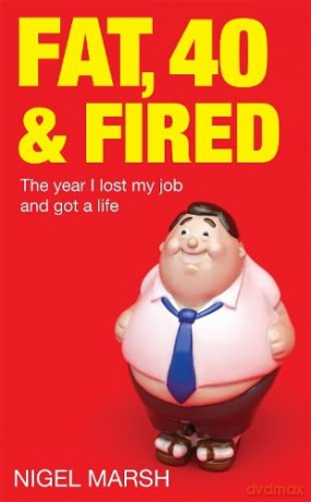Fat, Forty and Fired: The Year I Lost My Job and Got a Life - Nigel Marsh [KSIĄŻKA]