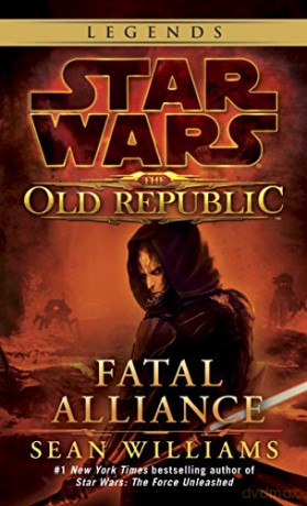Fatal Alliance: Star Wars Legends (the Old Republic): 3 (Star Wars: The Old Republic - Legends) - Sean Williams [KSIĄŻKA]