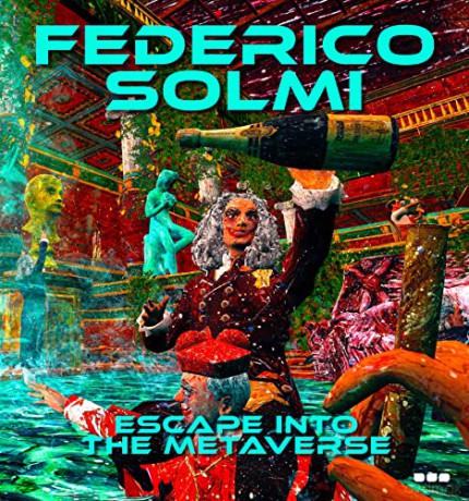 Federico Solmi: Escape Into The Metaverse - Federico Solmi [KSIĄŻKA]