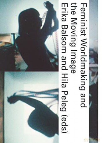 Feminist Worldmaking and the Moving Image - Erika Balsom [KSIĄŻKA]