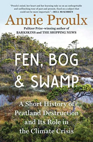 Fen, Bog and Swamp: A Short History of Peatland Destruction and Its Role in the Climate Crisis - Annie Proulx [KSIĄŻKA]