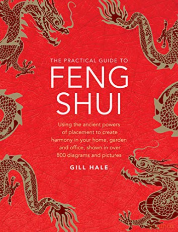 Feng Shui, The Practical Guide to: Using the ancient powers of placement to create harmony in your home, garden and office, shown in over 800 diagrams and pictures - Gill Hale [KSIĄŻKA]