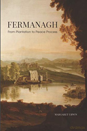 Fermanagh: From Plantation to Peace Process - Margaret Urwin [KSIĄŻKA]