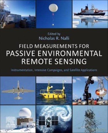 Field Measurements for Passive Environmental Remote Sensing: Instrumentation, Intensive Campaigns, and Satellite Applications - Nicholas R. Nalli [KSIĄŻKA]