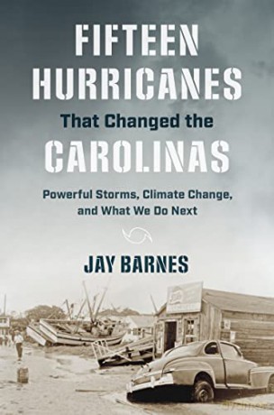 Fifteen Hurricanes That Changed the Carolinas: Powerful Storms, Climate Change, and What We Do Next - Jay Barnes [KSIĄŻKA]