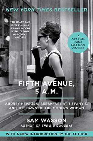 Fifth Avenue, 5 A.M.: Audrey Hepburn, Breakfast at Tiffany's, and the Dawn of the Modern Woman - Sam Wasson [KSIĄŻKA]