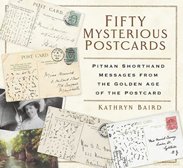 Fifty Mysterious Postcards: Pitman Shorthand Messages from the Golden Age of the Postcard - Kathryn Baird [KSIĄŻKA]