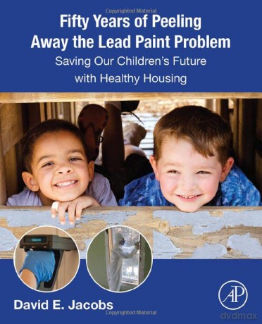 Fifty Years of Peeling Away the Lead Paint Problem: Saving Our Children's Future with Healthy Housing - David E. Jacobs [KSIĄŻKA]