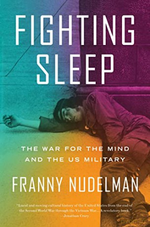 Fighting Sleep: The War for the Mind and the US Military - Franny Nudelman [KSIĄŻKA]