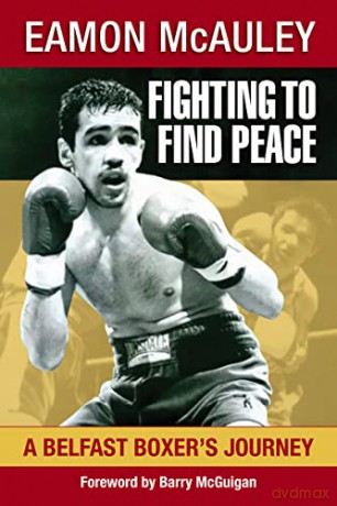 Fighting to Find Peace: A Belfast Boxer's Journey - Eamon McAuley [KSIĄŻKA]