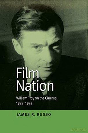 Film Nation: William Troy on the Cinema, 1933 1935 - James R Russo [KSIĄŻKA]
