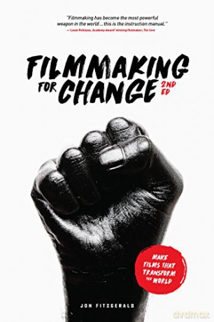 Filmmaking for Change, 2nd Edition: Make Films That Transform the World - Jon Fitzgerald [KSIĄŻKA]