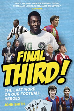 Final Third! The Last Word on Our Football Heroes (Booked! Book 3) (Booked! The Gospel According to our Football Heroes) - John Smith [KSIĄŻKA]