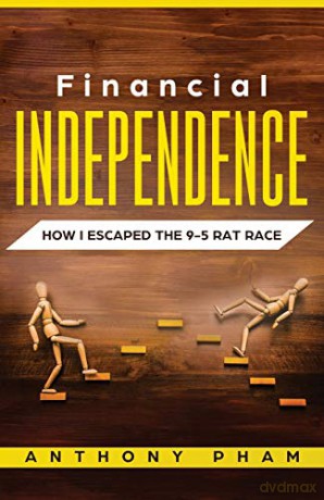 Financial Independence: How I Escaped the 9-5 Rat Race - Anthony Pham [KSIĄŻKA]