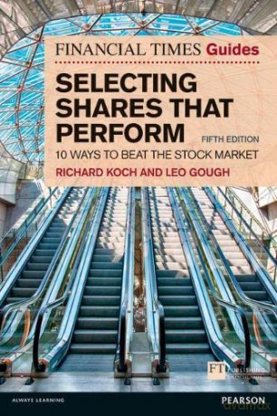 Financial Times Guide to Selecting Shares that Perform, The: 10 ways to beat the stock market (The FT Guides) - Richard Koch [KSIĄŻKA]