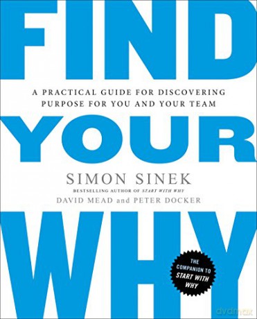 Find Your Why: A Practical Guide for Discovering Purpose for You and Your Team - Simon Sinek [KSIĄŻKA]