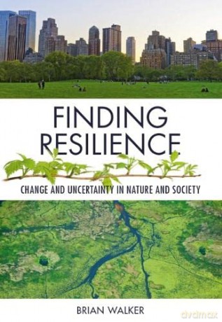 Finding Resilience: Change and Uncertainty in Nature and Society - Brian Walker [KSIĄŻKA]