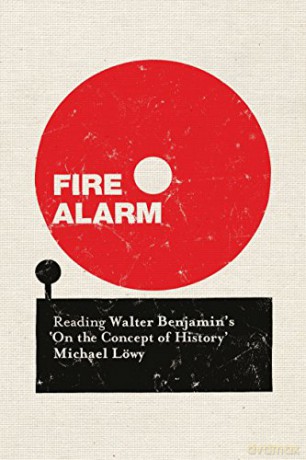 Fire Alarm: Reading Walter Benjamin's 'On the Concept of History' - Michael Lowy [KSIĄŻKA]